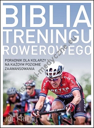 Biblia treningu rowerowego. Poradnik dla kolarzy na każdym poziomie zaawansowania
