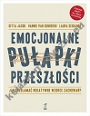 Emocjonalne pułapki przeszłości. Jak przełamać negatywne wzorce zachowań? (dodruk 2021)