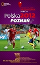 Polska 2012 Poznań Praktyczny Przewodnik Kibica