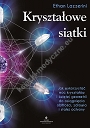 Kryształowe siatki. Jak wykorzystać moc kryształów i świętej geometrii do osiągnięcia obfitości, zdrowia i stałej ochrony