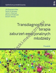 Transdiagnostyczna terapia zaburzeń emocjonalnych młodzieży. Poradnik