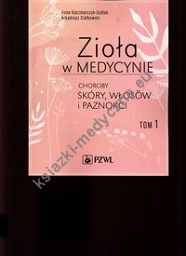 Zioła w medycynie Choroby skóry włosów i paznokci Tom 1