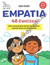 Empatia 48 ćwiczeń, które nauczą dziecko wyrażać swoje emocje, rozumieć innych i dbać o relacje