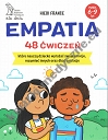 Empatia 48 ćwiczeń, które nauczą dziecko wyrażać swoje emocje, rozumieć innych i dbać o relacje