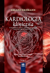 Kardiologia kliniczna. Schorzenia serca, układu krążenia i naczyń okołosercowych. Tom I