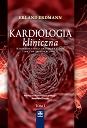 Kardiologia kliniczna. Schorzenia serca, układu krążenia i naczyń okołosercowych. Tom I