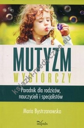 Mutyzm wybiórczy Poradnik dla rodziców, nauczycieli i specjalistów