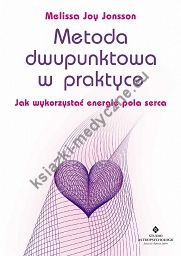 Metoda dwupunktowa w praktyce. Jak wykorzystać energię pola serca wyd. 2023