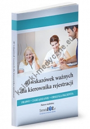 40 wskazówek ważnych dla kierownika rejestracji. Prawo, zarządzanie, obsługa pacjenta