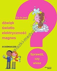 Co to jest? Dźwięk, światło, elektryczność, magnesy