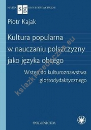 Kultura popularna w nauczaniu polszczyzny jako języka obcego. Wstęp do kulturoznawstwa glottodydakty