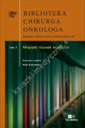 Biblioteka Chirurga Onkologa. Tom 3. Mięsaki tkanek miękkich