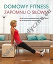 Domowy fitness Zapomnij o siłowni