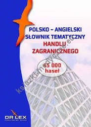 Polsko-angielski słownik tematyczny handlu zagranicznego / Leksykon rozliczeń w HZ / Leksykon