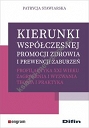 Kierunki współczesnej promocji zdrowia i prewencji zaburzeń. Profilaktyka XXI wieku