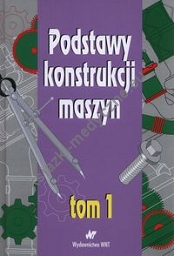 Podstawy konstrukcji maszyn Tom 1