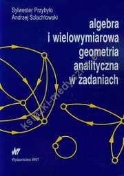 Algebra i wielowymiarowa geometria analityczna w zadaniach