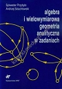 Algebra i wielowymiarowa geometria analityczna w zadaniach