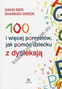 100 i więcej pomysłów, jak pomóc dziecku z dysleksją