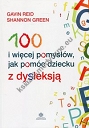 100 i więcej pomysłów, jak pomóc dziecku z dysleksją