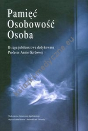 Pamięć osobowość osoba Księga jubileuszowa dedykowana Profesor Annie Gałdowej