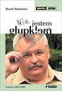 „Nie jestem głupkiem” Felietony 2002 - 2006