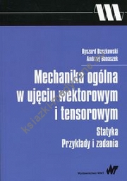 Mechanika ogólna w ujęciu wektorowym i tensorowym