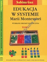 Edukacja w systemie Marii Montessori Wybrane obszary kształcenia Tom 1-2