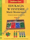 Edukacja w systemie Marii Montessori Wybrane obszary kształcenia Tom 1-2