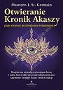 Otwieranie Kronik Akaszy - piąty element przebudzenia świadomości. Bezpieczna metoda otwierająca duszę i ciało, która odkryje przed tobą karmiczne tajmnice twojego życia i twoich relacji