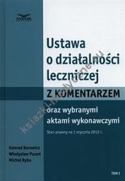 Ustawa o działalności leczniczej z komentarzem oraz wybranymi aktami wykonawczymi Tom 1