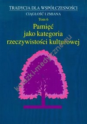 Pamięć jako kategoria rzeczywistości kulturowej