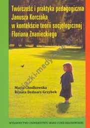 Twórczość i praktyka pedagogiczna Janusza Korczaka w kontekście teorii socjologicznej Floriana Znanieckiego