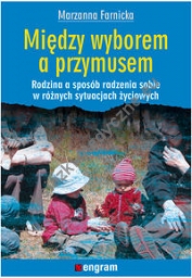 Między wyborem a przymusem Rodzina a sposób radzenia sobie w różnych sytuacjach życiowych