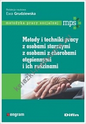 Udostępnij Metody i techniki pracy z osobami starszymi, z osobami z chorobami otępiennymi i ich rodzinami