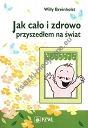 Jak cało i zdrowo przyszedłem na świat