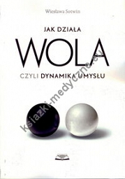 Jak działa wola czyli dynamika umysłu