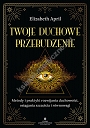 Twoje duchowe przebudzenie. Metody i praktyki rozwijania duchowości, osiągania szczęścia i równowagi