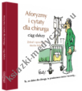 Aforyzmy i cytaty dla chirurga. Ciąg dalszy.