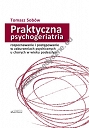 Praktyczna psychogeriatria: rozpoznawanie i postępowanie   w zaburzeniach psychicznych u chorych w wieku podeszłym