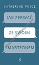 Jak zerwać ze swoim smartfonem