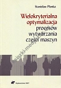 Wielokryterialna optymalizacja procesów wytwarzania części maszyn