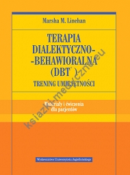 Terapia dialektyczno-behawioralna (DBT). Trening umiejętności Materiały i ćwiczenia dla pacjentów 