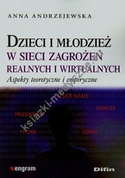 Dzieci i młodzież w sieci zagrożeń realnych i wirtualnych