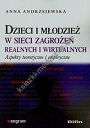 Dzieci i młodzież w sieci zagrożeń realnych i wirtualnych