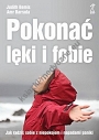 Pokonać lęki i fobie. Jak radzić sobie z niepokojem i napadami paniki (wyd. 2021)