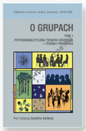 O grupach. Psychoanalityczna terapia grupowa – teoria i praktyka