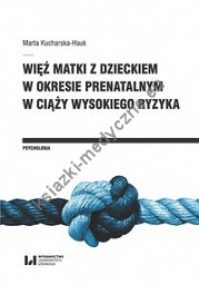 Więź matki z dzieckiem w okresie prenatalnym w ciąży wysokiego ryzyka