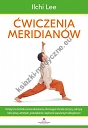 Ćwiczenia meridianów. Holistyczna technika samouzdrawiania, eliminująca choroby tarczycy, cukrzycę, bóle głowy, artretyzm, przeziębienie i większość popularnych dolegliwości