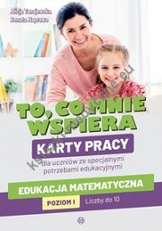 To co mnie wspiera Karty pracy dla uczniów ze specjalnymi potrzebami edukacyjnymi. Edukacja matematyczna